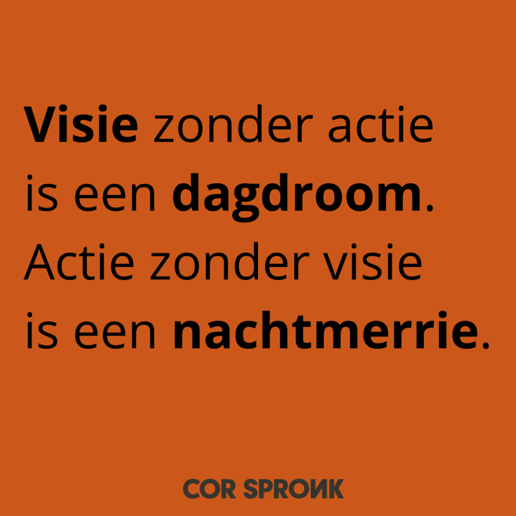 Visie zonder actie is een dagdroom